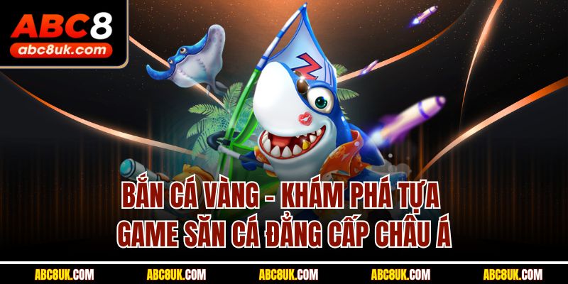 Bắn Cá Vàng ABC8