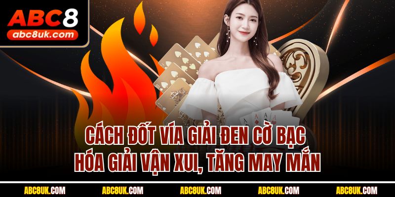 Cách Đốt Vía Giải Đen Cờ Bạc ABC8