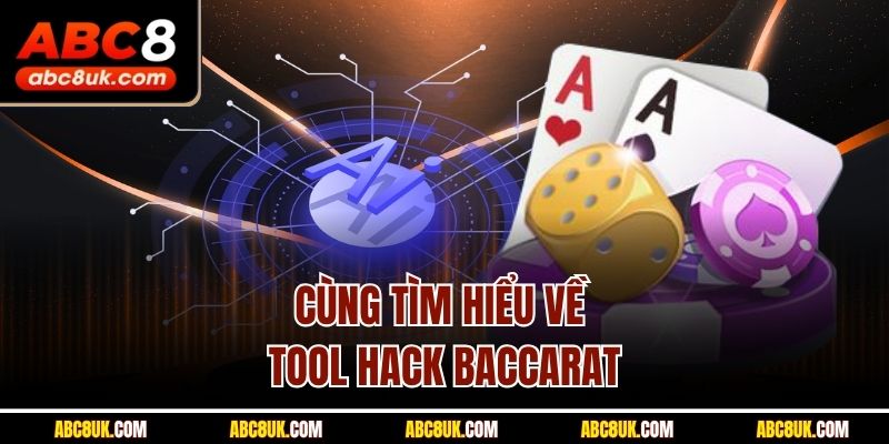 Cùng tìm hiểu về tool hack Baccarat