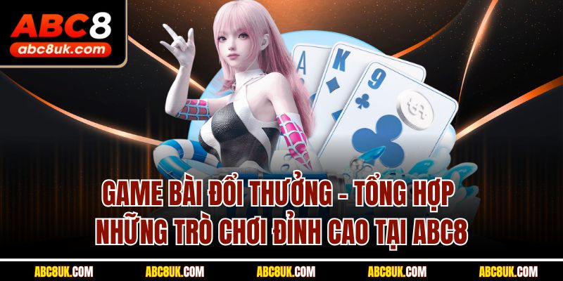 Game Bài Đổi Thưởng ABC8