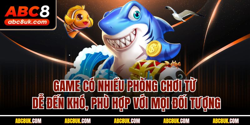 Game có nhiều phòng chơi từ dễ đến khó, phù hợp với mọi đối tượng