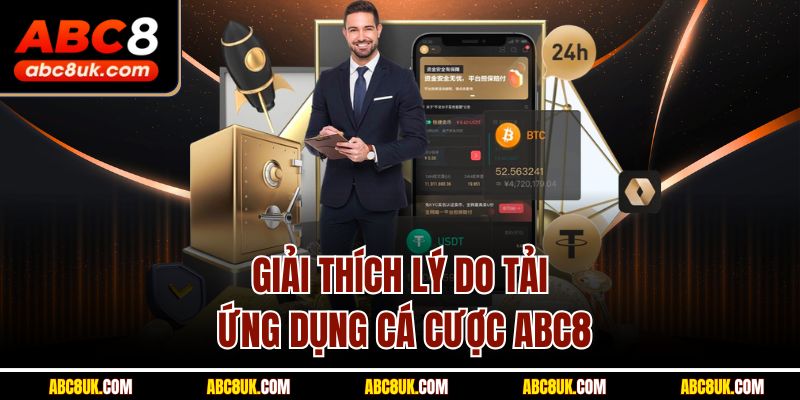 Giải thích lý do tải ứng dụng cá cược ABC8