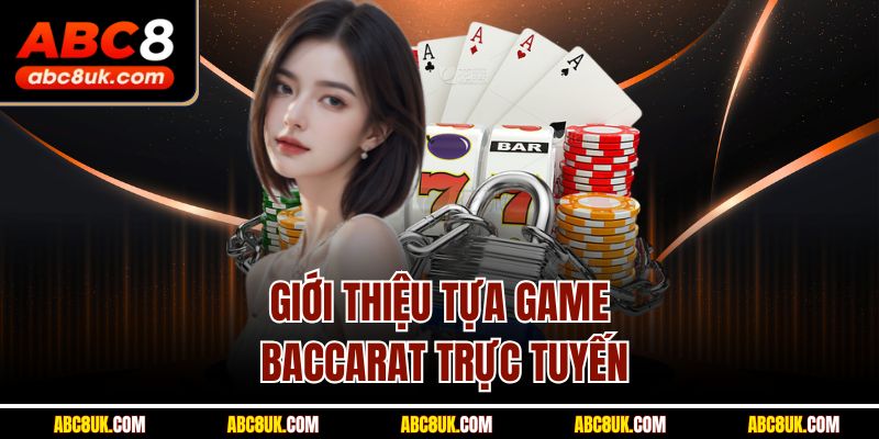 Giới thiệu tựa game baccarat trực tuyến
