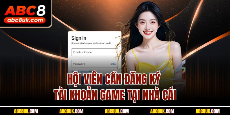 Hội viên cần đăng ký tài khoản game tại nhà cái