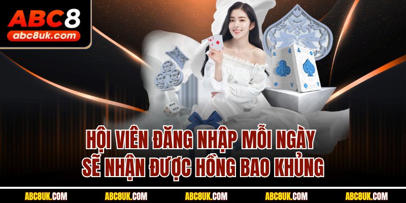 Hội viên đăng nhập mỗi ngày sẽ nhận được hồng bao khủng