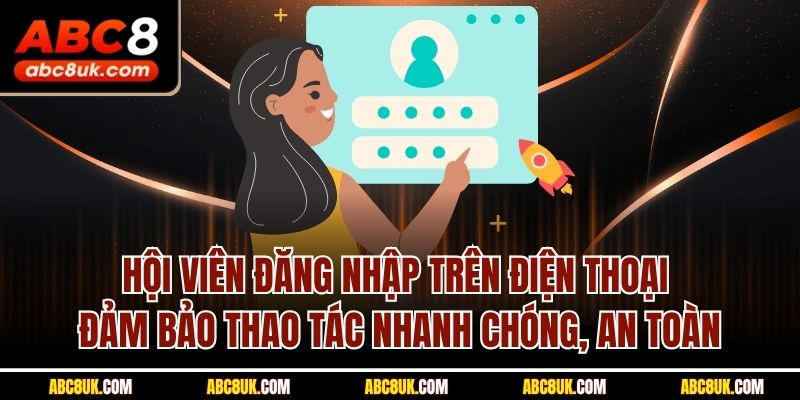 Hội viên đăng nhập trên điện thoại đảm bảo thao tác nhanh chóng, an toàn