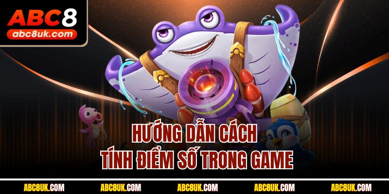 Hướng dẫn cách tính điểm số trong game
