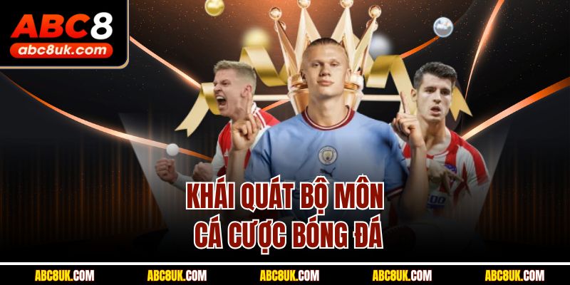 Khái quát bộ môn cá cược bóng đá