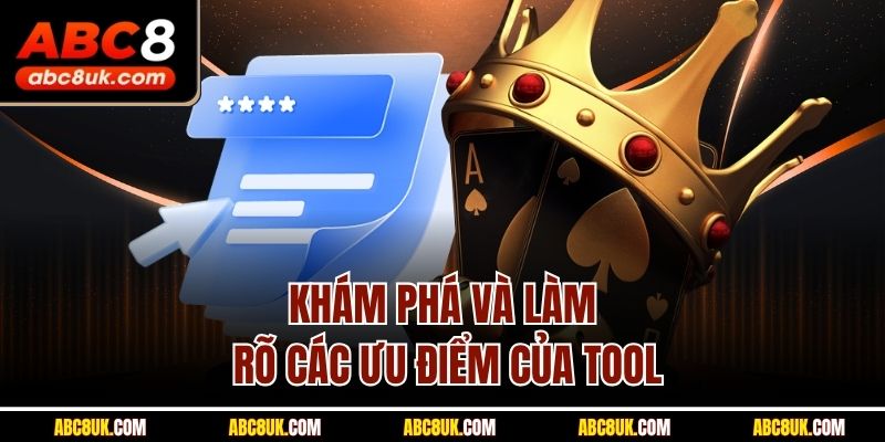 Khám phá và làm rõ các ưu điểm của tool