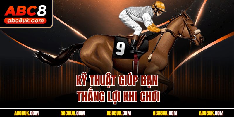 Kỹ thuật giúp bạn thắng lợi khi chơi