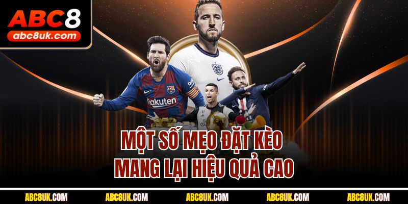 Một số mẹo đặt kèo mang lại hiệu quả cao