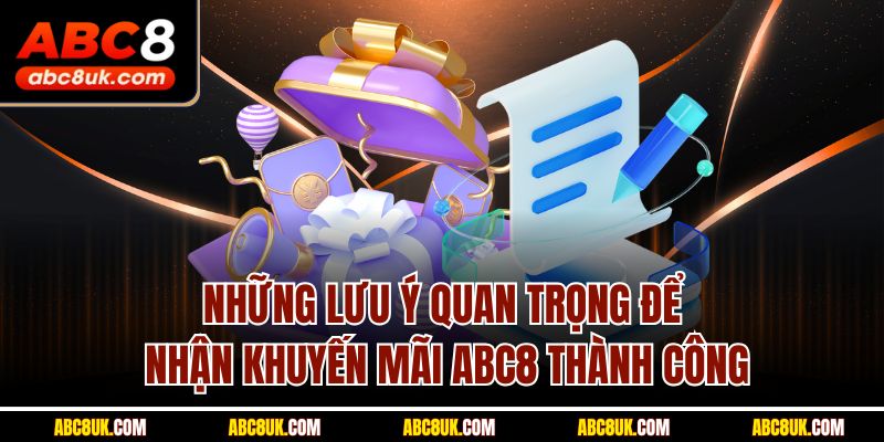 Những lưu ý quan trọng để nhận khuyến mãi ABC8 thành công