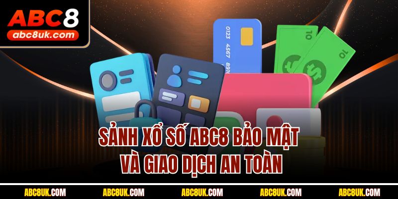 Sảnh xổ số ABC8 bảo mật và giao dịch an toàn