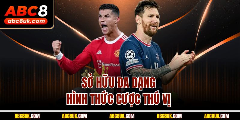Sở hữu đa dạng hình thức cược thú vị