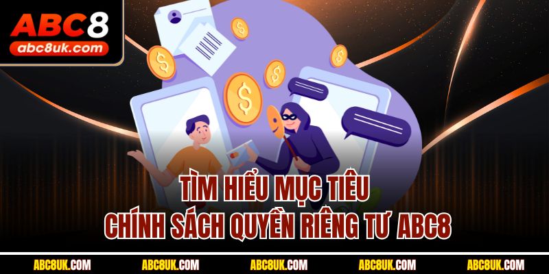 Tìm hiểu mục tiêu chính sách quyền riêng tư ABC8