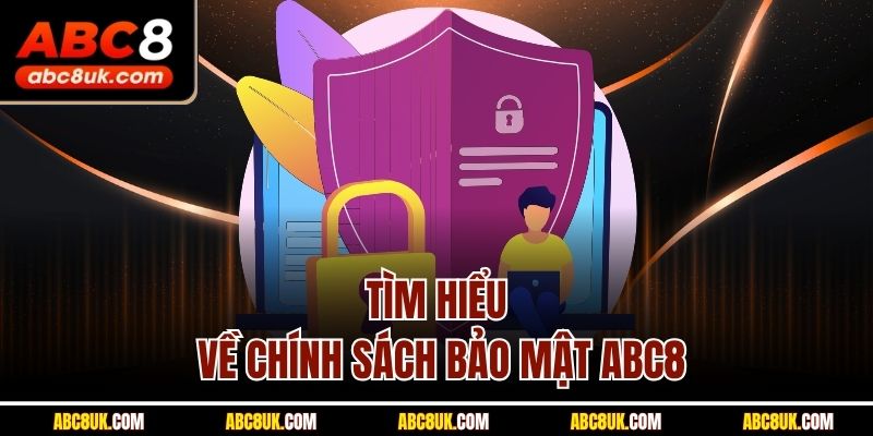 Tìm hiểu về chính sách bảo mật ABC8