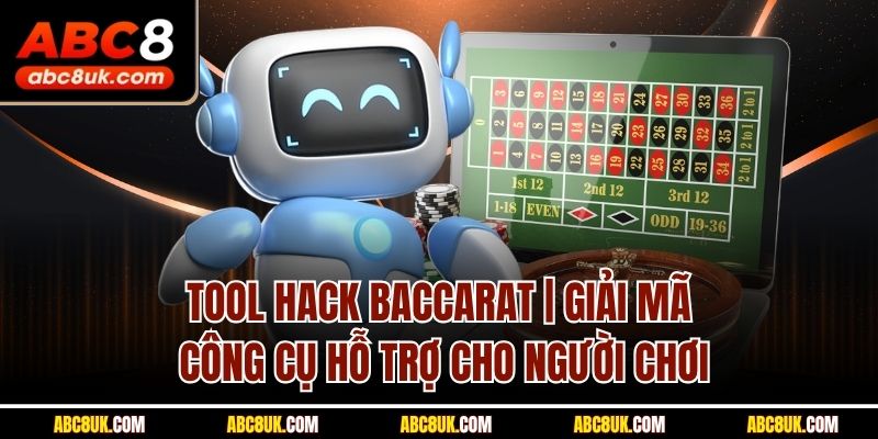 Tool Hack Baccarat | Giải Mã Công Cụ Hỗ Trợ Cho Người Chơi