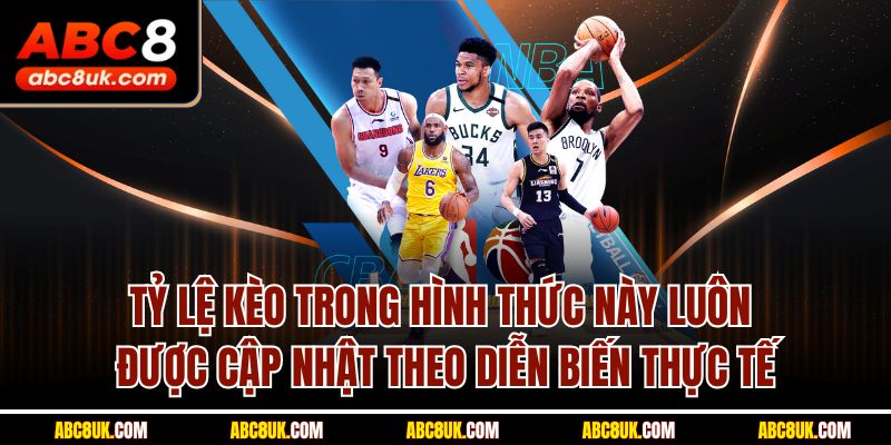 Tỷ lệ kèo trong hình thức này luôn được cập nhật theo diễn biến thực tế